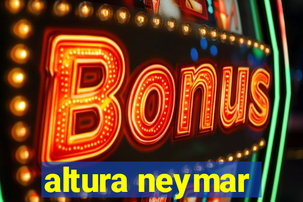 altura neymar